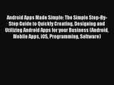 [PDF Download] Android Apps Made Simple: The Simple Step-By-Step Guide to Quickly Creating