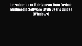 [PDF Download] Introduction to Multisensor Data Fusion: Multimedia Software (With User's Guide)