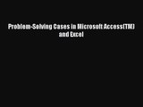 [PDF Download] Problem-Solving Cases in Microsoft Access(TM) and Excel [Download] Full Ebook