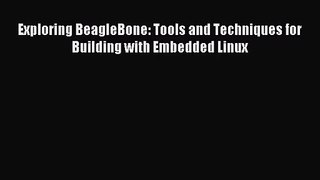 [PDF Download] Exploring BeagleBone: Tools and Techniques for Building with Embedded Linux