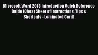 [PDF Download] Microsoft Word 2013 Introduction Quick Reference Guide (Cheat Sheet of Instructions