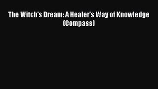 [PDF Download] The Witch's Dream: A Healer's Way of Knowledge (Compass) [PDF] Online