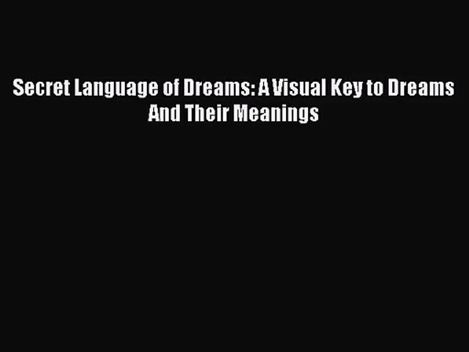 [PDF Download] Secret Language of Dreams: A Visual Key to Dreams And Their Meanings [PDF] Online