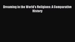 [PDF Download] Dreaming in the World's Religions: A Comparative History [Download] Full Ebook