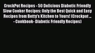 Download CrockPot Recipes - 50 Delicious Diabetic Friendly Slow Cooker Recipes: Only the Best