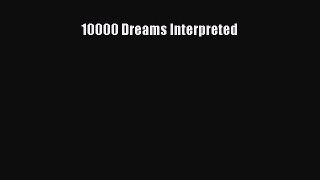 [PDF Download] 10000 Dreams Interpreted [Read] Full Ebook