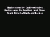 Read Mediterranean Diet Cookbook Box Set: Mediterranean Diet Breakfast Lunch Dinner Snack Dessert