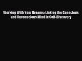 [PDF Download] Working With Your Dreams: Linking the Conscious and Unconscious Mind in Self-Discovery