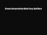 [PDF Download] Dream Interpretation Made Easy: And More [Read] Online