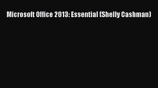 [PDF Download] Microsoft Office 2013: Essential (Shelly Cashman) [Read] Online