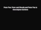[PDF Download] Peter Pan: Peter and Wendy and Peter Pan in Kensington Gardens [Download] Full