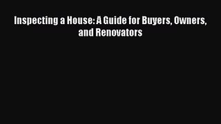 Download Inspecting a House: A Guide for Buyers Owners and Renovators PDF Online