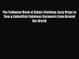 Read The Folkwear Book of Ethnic Clothing: Easy Ways to Sew & Embellish Fabulous Garments from