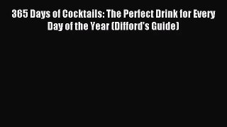 [PDF Download] 365 Days of Cocktails: The Perfect Drink for Every Day of the Year (Difford's
