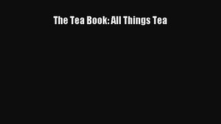 [PDF Download] The Tea Book: All Things Tea [Download] Online