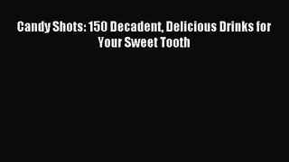 [PDF Download] Candy Shots: 150 Decadent Delicious Drinks for Your Sweet Tooth [PDF] Online