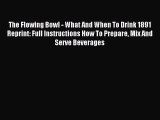 [PDF Download] The Flowing Bowl - What And When To Drink 1891 Reprint: Full Instructions How