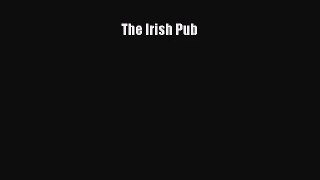 [PDF Download] The Irish Pub [Read] Online