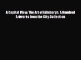 [PDF Download] A Capital View: The Art of Edinburgh: A Hundred Artworks from the City Collection
