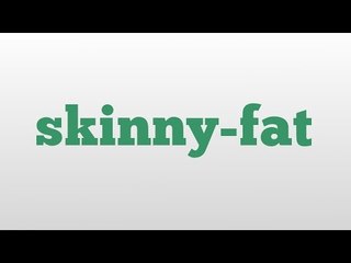 skinny-fat meaning and pronunciation