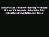[PDF Download] An Introduction to Multilevel Modeling Techniques: MLM and SEM Approaches Using