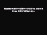 [PDF Download] Adventures in Social Research: Data Analysis Using IBM SPSS Statistics [Read]