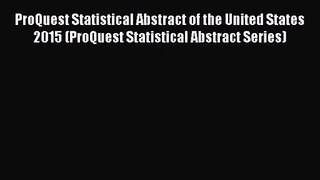 [PDF Download] ProQuest Statistical Abstract of the United States 2015 (ProQuest Statistical