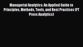 [PDF Download] Managerial Analytics: An Applied Guide to Principles Methods Tools and Best