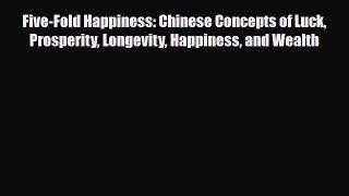 [PDF Download] Five-Fold Happiness: Chinese Concepts of Luck Prosperity Longevity Happiness