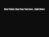 [PDF Download] Dear Father Dear Son: Two Lives... Eight Hours [Download] Full Ebook