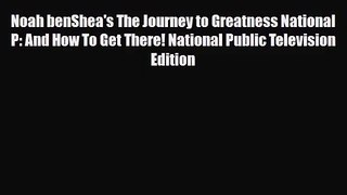 [PDF Download] Noah benShea's The Journey to Greatness National P: And How To Get There! National
