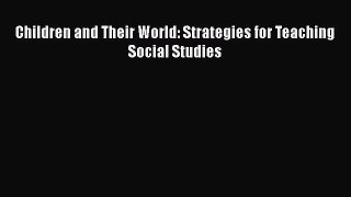 [PDF Download] Children and Their World: Strategies for Teaching Social Studies [Download]