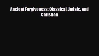 [PDF Download] Ancient Forgiveness: Classical Judaic and Christian [PDF] Online