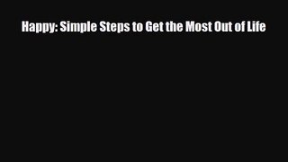 [PDF Download] Happy: Simple Steps to Get the Most Out of Life [Read] Online
