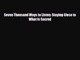 [PDF Download] Seven Thousand Ways to Listen: Staying Close to What Is Sacred [PDF] Full Ebook