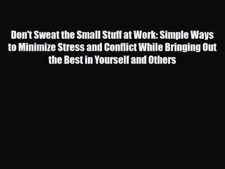 [PDF Download] Don't Sweat the Small Stuff at Work: Simple Ways to Minimize Stress and Conflict