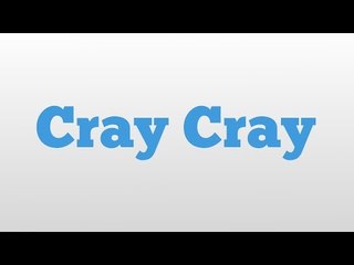 Cray Cray meaning and pronunciation