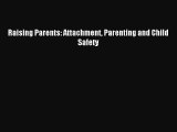 [PDF Download] Raising Parents: Attachment Parenting and Child Safety [Read] Online