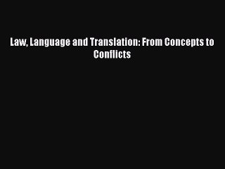 [PDF Download] Law Language and Translation: From Concepts to Conflicts [Download] Full Ebook