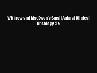 PDF Download Withrow and MacEwen's Small Animal Clinical Oncology 5e Download Online