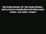 Read Rice Cooker Recipes: 50  Rice Cooker Recipes - Quick & Easy for a Healthy Way of Life