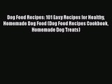 Download Dog Food Recipes: 101 Easy Recipes for Healthy Homemade Dog Food (Dog Food Recipes