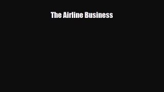 [PDF Download] The Airline Business [Download] Online