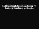 Read Real Simple Easy Delicious Home Cooking: 250 Recipes for Every Season and Occasion Ebook