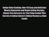 Read Indian Slow Cooking: Over 50 Easy and Delicious Meaty Vegetarian and Vegan Indian Recipes