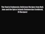 Download The Food of Indonesia: Delicious Recipes from Bali Java and the Spice Islands [Indonesian