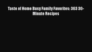 Download Taste of Home Busy Family Favorites: 363 30-Minute Recipes PDF Free