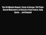 Download The 30-Minute Vegan's Taste of Europe: 150 Plant-Based Makeovers of Classics from