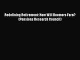 [PDF Download] Redefining Retirement: How Will Boomers Fare? (Pensions Research Council) [Download]