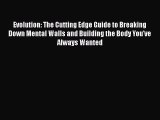[PDF Download] Evolution: The Cutting Edge Guide to Breaking Down Mental Walls and Building